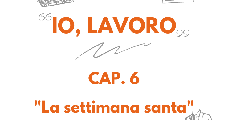 IO, LAVORO | LA STORIA DI ARTURO – Cap.6