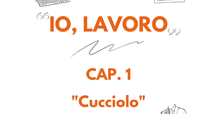 IO, LAVORO | La storia di Arturo – Cap. 1