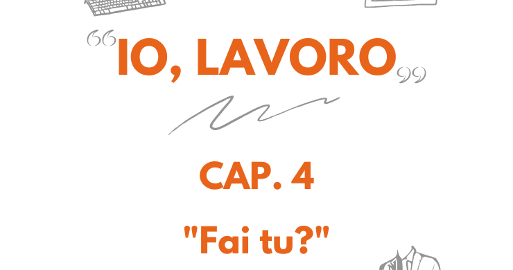 IO, LAVORO | LA STORIA DI ARTURO – CAP. 4